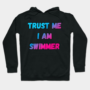 Trust Me I Am Swimmer Funny Saying Hoodie